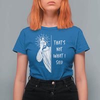 That's Not What I Said T Shirt For Women Funny Christian Jesus Sarcastic Quote