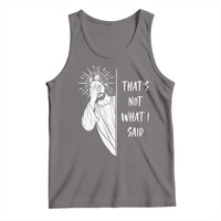 That's Not What I Said Tank Top Funny Christian Jesus Sarcastic Quote