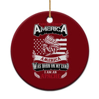 Apache Tribe Native American Indian Pride Ceramic Ornament I Was Not Born In America