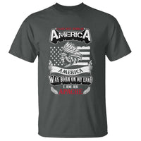 Apache Tribe Native American Indian Pride T Shirt I Was Not Born In America