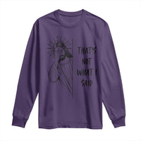That's Not What I Said Long Sleeve Shirt Christian Jesus Faith Meme Quote