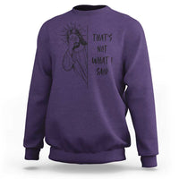 That's Not What I Said Sweatshirt Christian Jesus Faith Meme Quote