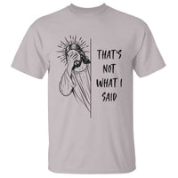 That's Not What I Said T Shirt Christian Jesus Faith Meme Quote