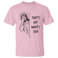 That's Not What I Said T Shirt Christian Jesus Faith Meme Quote