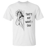 That's Not What I Said T Shirt Christian Jesus Faith Meme Quote