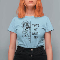 That's Not What I Said T Shirt For Women Christian Jesus Faith Meme Quote