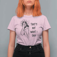 That's Not What I Said T Shirt For Women Christian Jesus Faith Meme Quote