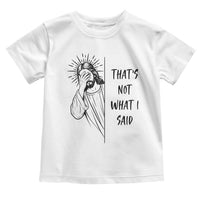 That's Not What I Said Toddler T Shirt Christian Jesus Faith Meme Quote