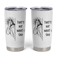 That's Not What I Said Tumbler Cup Christian Jesus Faith Meme Quote