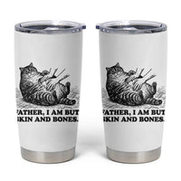 Funny Cat Dad Cat Lover Tumbler Cup Father I Am But Skin and Bones