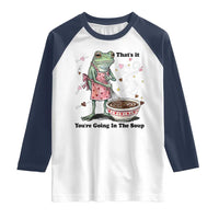 Funny Frog Valentine Meme Raglan Shirt That Is It You Are Going In The Soup