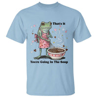 Funny Frog Valentine Meme T Shirt That Is It You Are Going In The Soup