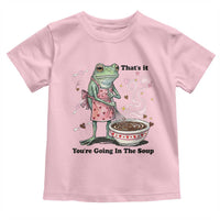 Funny Frog Valentine Meme Toddler T Shirt That Is It You Are Going In The Soup