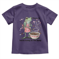 Funny Frog Valentine Meme Toddler T Shirt That Is It You Are Going In The Soup