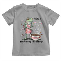 Funny Frog Valentine Meme Toddler T Shirt That Is It You Are Going In The Soup
