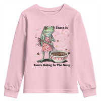 Funny Frog Valentine Meme Youth Sweatshirt That Is It You Are Going In The Soup