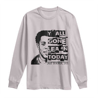 Nat Turner Quote Long Sleeve Shirt Black History Hero Y'all Gone Learn Today