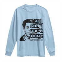Nat Turner Quote Long Sleeve Shirt Black History Hero Y'all Gone Learn Today