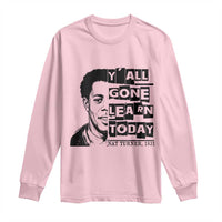 Nat Turner Quote Long Sleeve Shirt Black History Hero Y'all Gone Learn Today