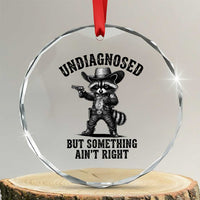 Undiagnosed But Something Ain't Right Crystal Glass Ornament Funny Raccoon Cowboy