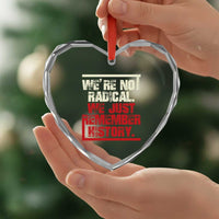 We Are Not Radical We Just Remember History Heart Crystal Glass Ornament - Wonder Print Shop