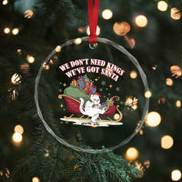 We Do Not Need Kings We Have Got Santa Crystal Glass Ornament Funny Christmas Gift TS12