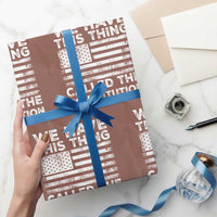 We Have This Thing Called The Constitution Wrapping Paper Roll Patriotic American Flag - Wonder Print Shop