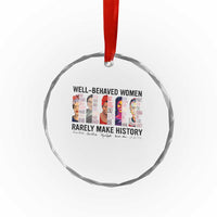 Well Behaved Women Rarely Make History Crystal Glass Ornament Feminist Empowered Women - Wonder Print Shop