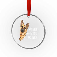 Where are You Going Funny German Shepherd Dog Crystal Glass Ornament