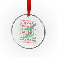Why Is The Carpet All Wet Todd Christmas Movie Crystal Glass Ornament Funny Xmas Couple Matching - Wonder Print Shop