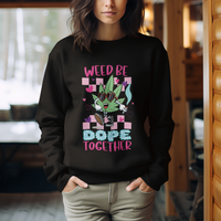 Valentine's Day Sweatshirt Weed Be Dope Together 420 Marijuana - Wonder Print Shop