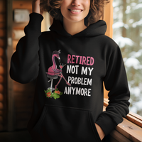 Retirement Hoodie Retired Not My Problem Anymore Funny Flamingo - Wonder Print Shop