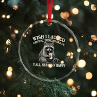 Wish I Lacked Critical Thinking Skills Y'all Seem So Happy Crystal Glass Ornament Funny Raccoon Sarcastic Quote