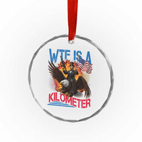WTF Is A Kilometer Abraham Lincoln Crystal Glass Ornament Funny USA Patriotic 4th of July