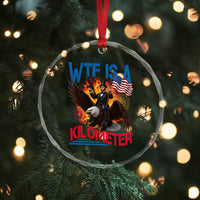 WTF Is A Kilometer Abraham Lincoln Crystal Glass Ornament Funny USA Patriotic 4th of July