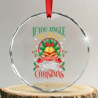 Xmas Crystal Glass Ornament If You Jingle My Bells I'll Give You A White Christmas TS11