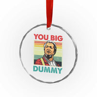You Big Dummy Sanford Crystal Glass Ornament Funny 90s Meme TS10