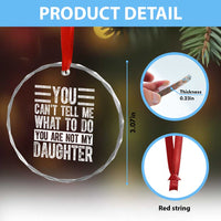 You Can't Tell Me What To Do You're Not My Daughter Crystal Glass Ornament Funny Fathers Day Girl Dad TS10