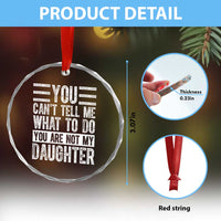 You Can't Tell Me What To Do You're Not My Daughter Crystal Glass Ornament Funny Fathers Day Girl Dad - Wonder Print Shop