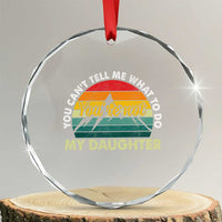 You Cant Tell Me What to Do Youre Not My Daughter Crystal Glass Ornament Funny Girl Dad Saying Gag Gift