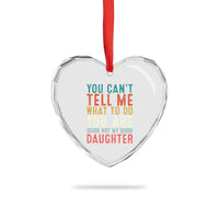 You Cant Tell Me What To Do Youre Not My Daughter Heart Crystal Glass Ornament Funny Father Day Dad Gifts From Daughter - Wonder Print Shop