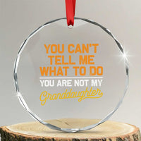 You Can't Tell Me What To Do You're Not My Granddaughter Crystal Glass Ornament Funny Grandpa - Wonder Print Shop