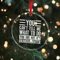 You Can't Tell Me What To Do You're Not My Granddaughter Crystal Glass Ornament Funny Grandpa Fathers Day - Wonder Print Shop