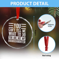 You Can't Tell Me What To Do You're Not My Granddaughter Crystal Glass Ornament Funny Grandpa Fathers Day - Wonder Print Shop