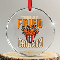 You Had Me At Fried Chicken Crystal Glass Ornament TS02