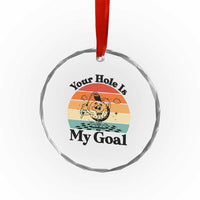 Your Hole Is My Goal Crystal Glass Ornament Funny Golf Gift TS12