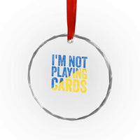 Zelensky I'm Not Playing Cards Crystal Glass Ornament TS02