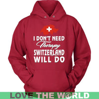 I Dont Need Therapy Switzerland Will Do T Shirt RLT13 - Wonder Print Shop
