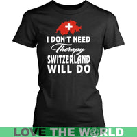 I Dont Need Therapy Switzerland Will Do T Shirt RLT13 - Wonder Print Shop