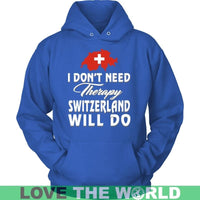 I Dont Need Therapy Switzerland Will Do T Shirt RLT13 - Wonder Print Shop